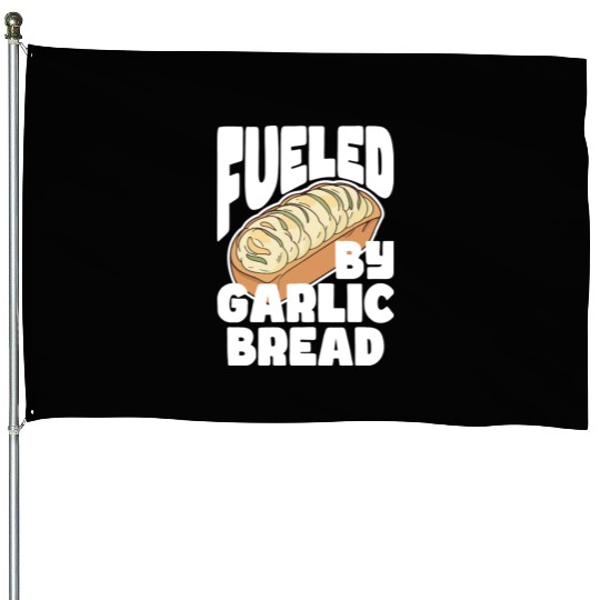 Fueled by Garlic Bread – Endless Power House Flags