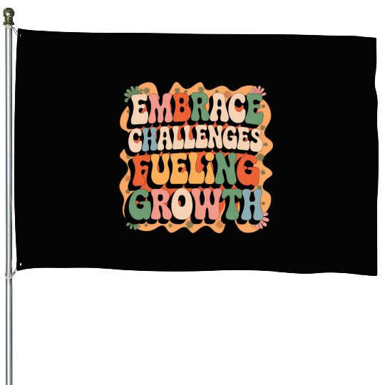 Embrace Challenges, Fuel Your Growth House Flags