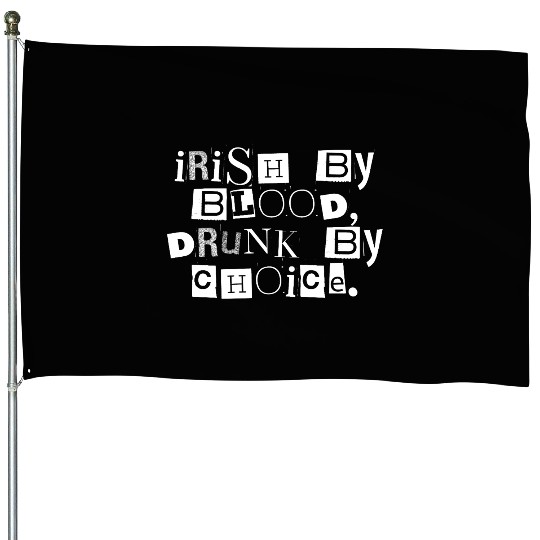 Irish by Blood Drunk by Choice House Flags