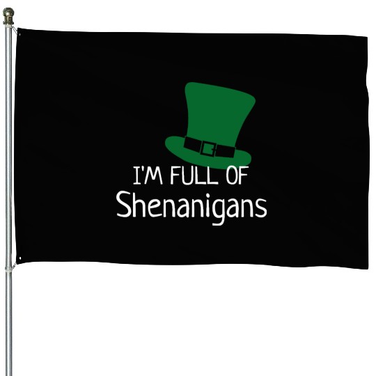 I'm Full of Shenanigans House Flags