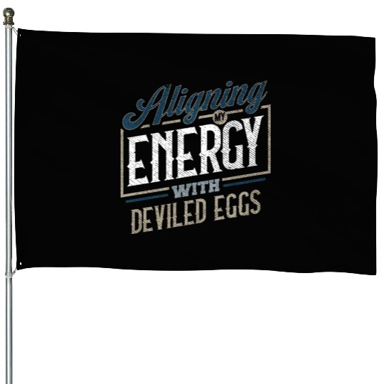 Aligning My Energy With Deviled Eggs Humor House Flags