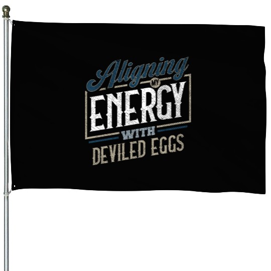 Aligning My Energy With Deviled Eggs Humor House Flags