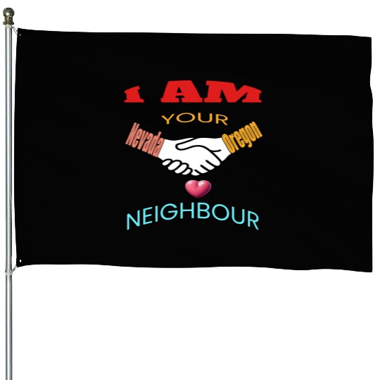 I AM YOUR NEIGHOUR NEVADA AND OREGON House Flags