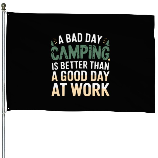 A bad day camping is better than a good day at wor House Flags