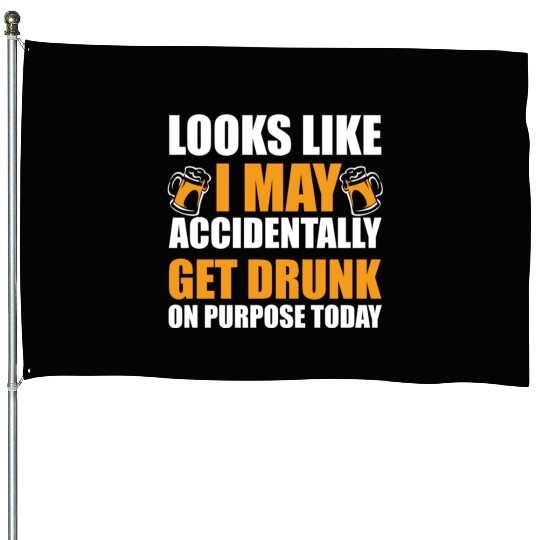 Looks like I may accidentally get drunk on purpose House Flags