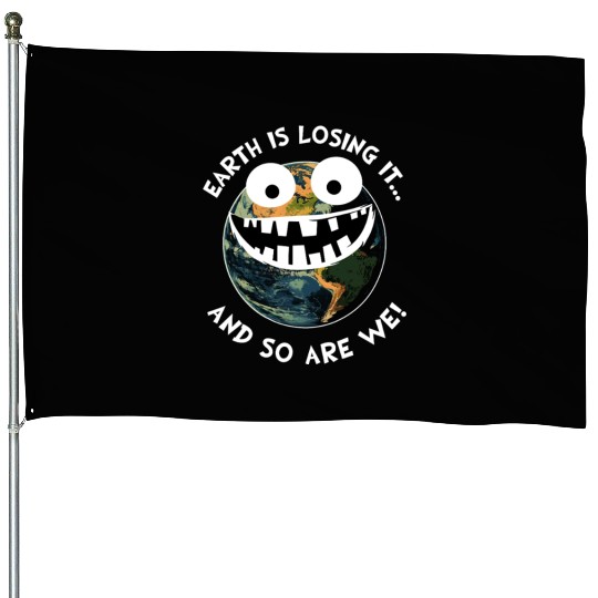 The Earth Losing It Planet Earth Environment Gift House Flags