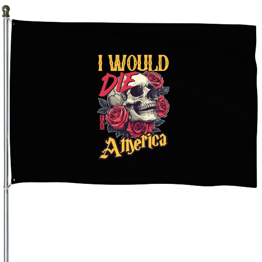 I Would Die For America skull And Roses House Flags