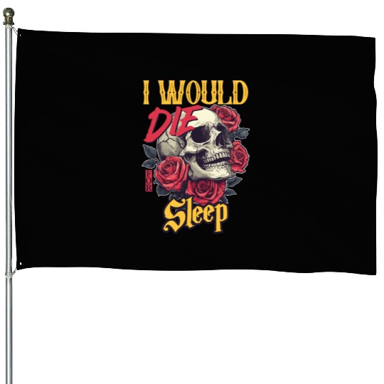 I Would Die For Sleep skull Roses Design House Flags