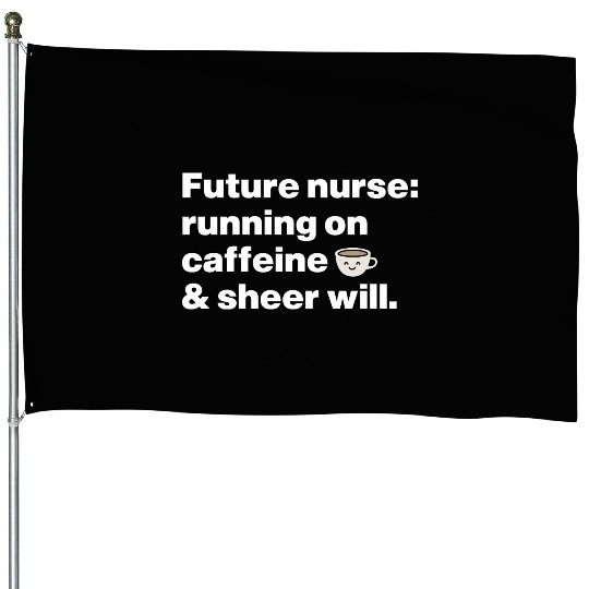 Running on Caffeine & Sheer Will Aspiring Nurse House Flags