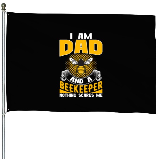 I am Dad and A Beekeeper Nothing Scares Me House Flags