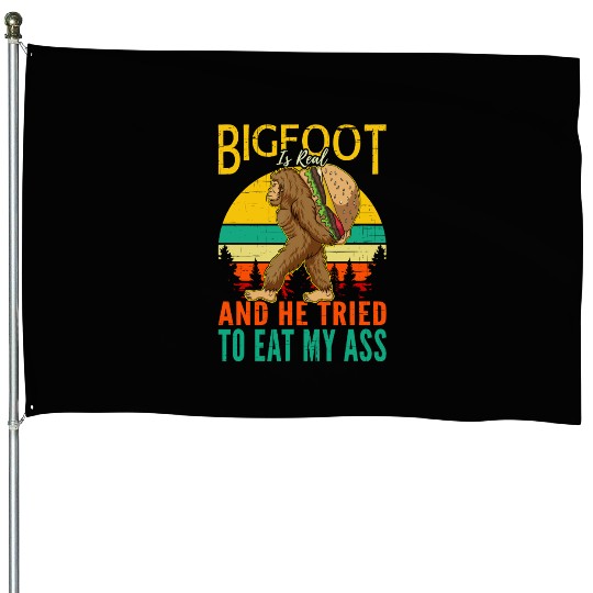 Bigfoot Is Real And He Triedto Eat My Ass House Flags