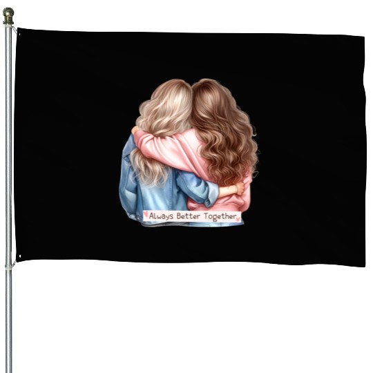 Always Better Together Best Friends BFF Friendship House Flags