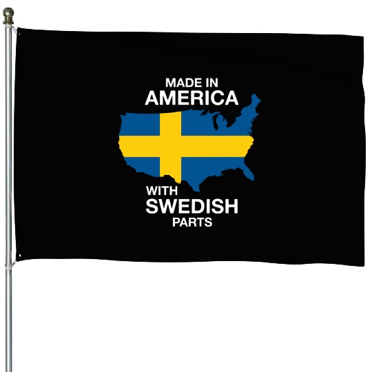 Made In America With Swedish Parts House Flags