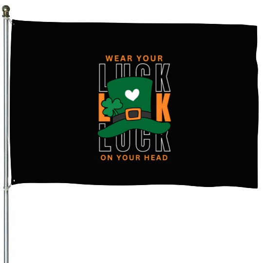 Wear your luck on your had | st patricks day House Flags