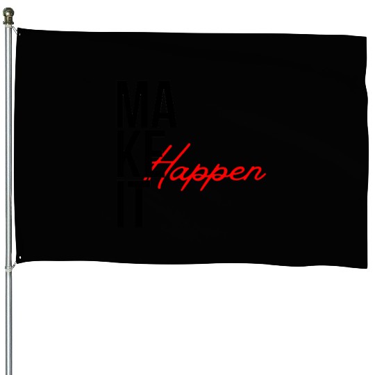 "Make It Happen – Bold Motivational Typography" House Flags