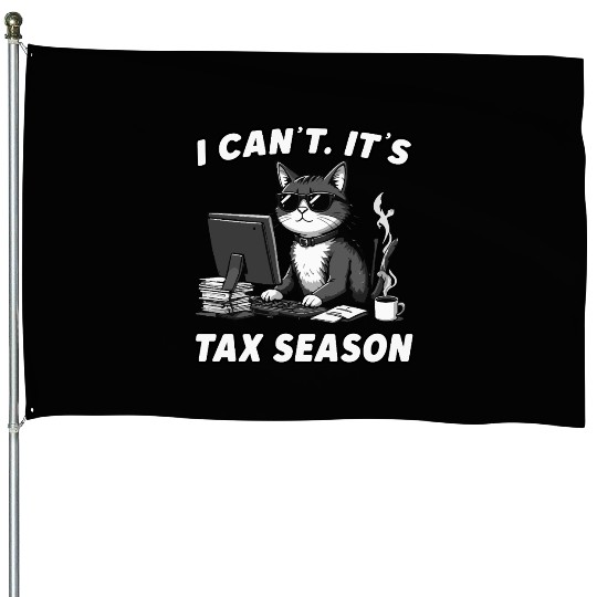 I Can't It's Tax Season Tax Day Funny Cat House Flags