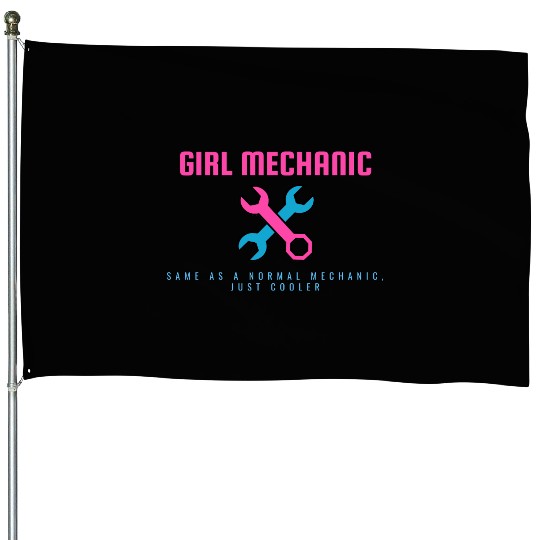 Girl Mechanic Same as normal mechanic, just cooler House Flags