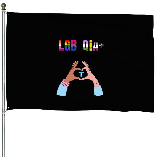Theres No LGBTQIA Without The T Transgender Pride House Flags