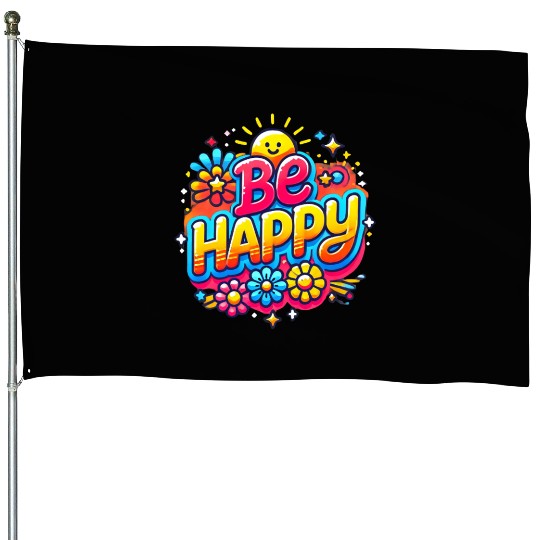 Be happy vibrant and positive typography design House Flags