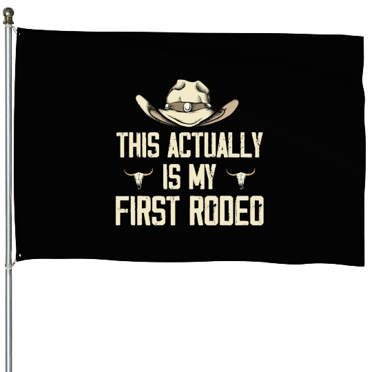 This Actually Is My First Rodeo - Funny Cowboy House Flags