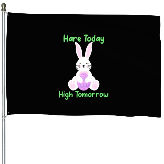 Hare Today High Tomorrow Easter 420 House Flags