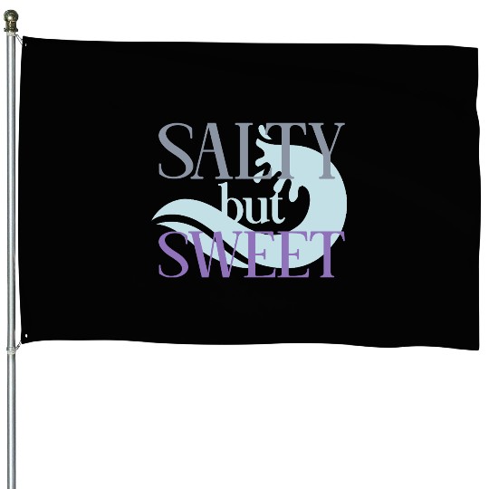 Salty but Sweet motivational quote House Flags