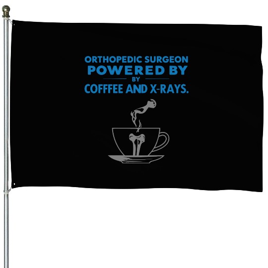 Powered by Coffee and X-Rays House Flags