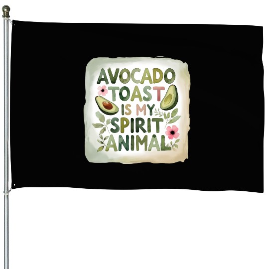 Avocado Toast Is My Spirit Animal House Flags