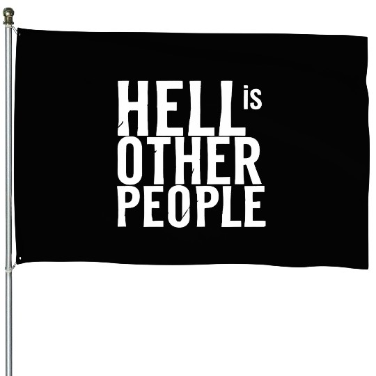 Funny hell is other people individual creative art House Flags