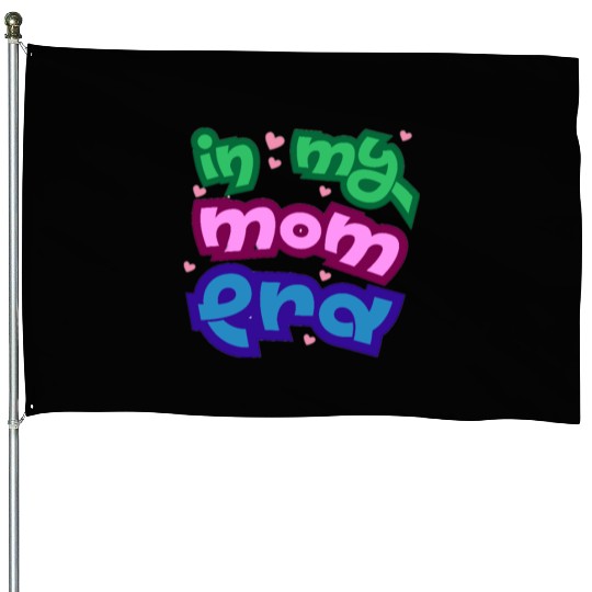 In my mom era House Flags