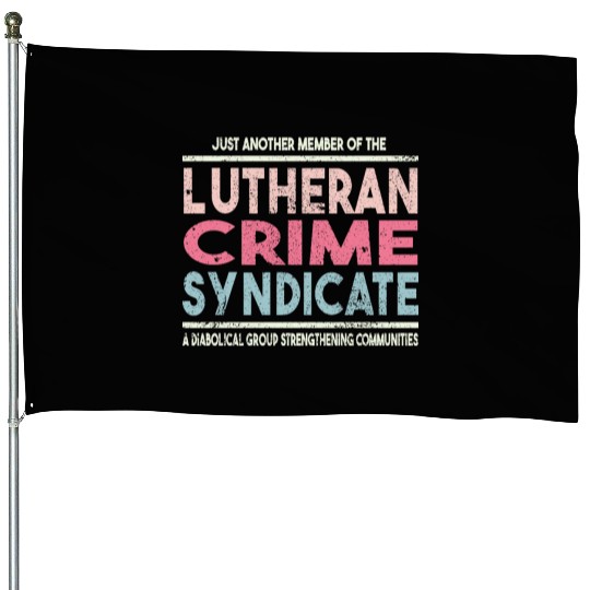 Just Another Member Of The Lutheran Crime Syndi House Flags