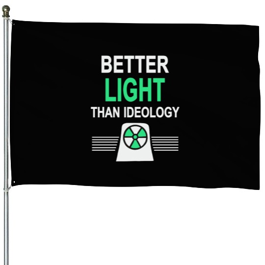 Better Light Than Ideology - Yes to Nuclear Power House Flags