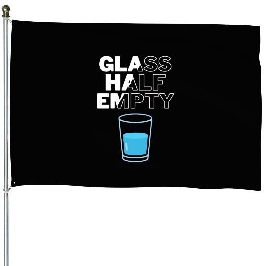 Glass Half Empty - Pessimist House Flags