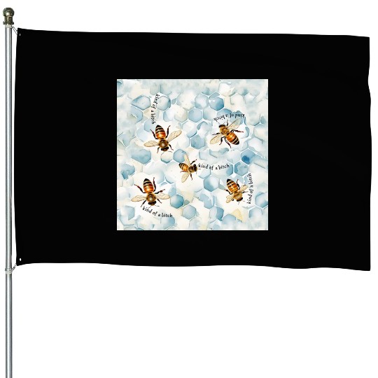 Bumble bee be kind of a bitch funny bug insect House Flags