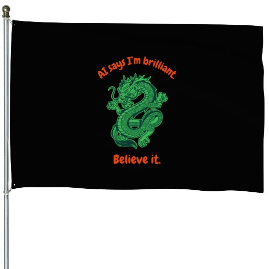AI says I’m brilliant. Believe it. House Flags
