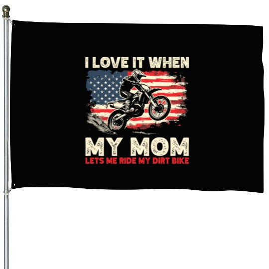 I Love it When My Mom Lets Me Ride My Dirt Bike House Flags