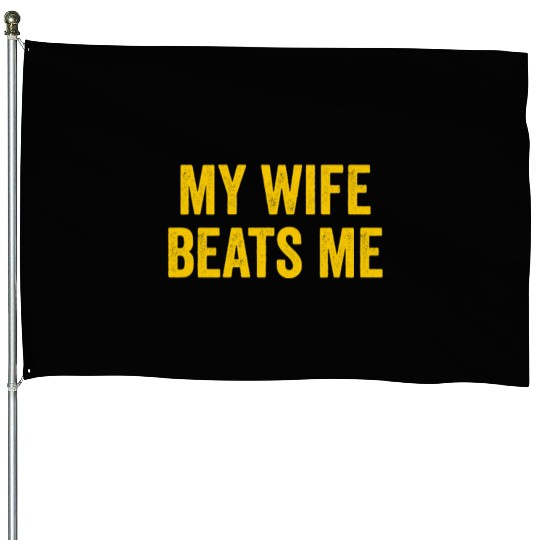 My Wife Beats Me Husband House Flags