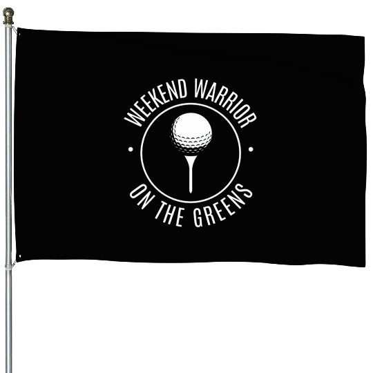 Weekend Warrior On The Greens House Flags