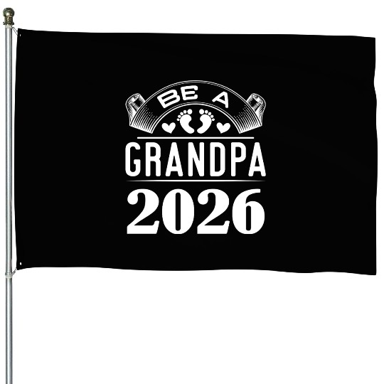Be A Grandpa 2026 Joyful Anticipation House Flags