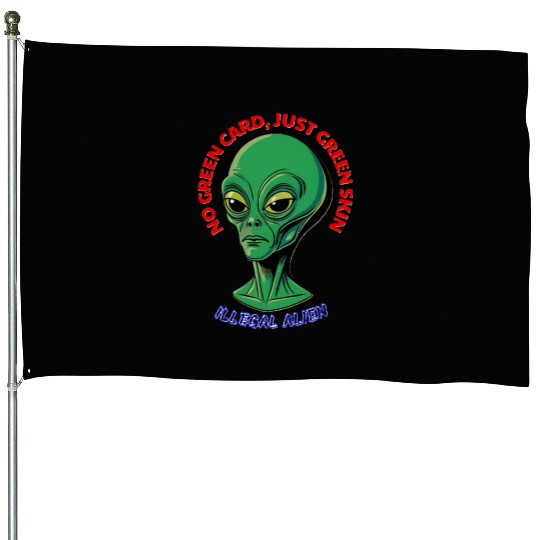 NO GREEN CARD, JUST GREEN SKIN House Flags