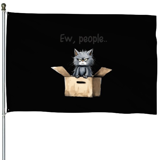 Ew people; cat; cat lovers; funny cat; cranky; House Flags