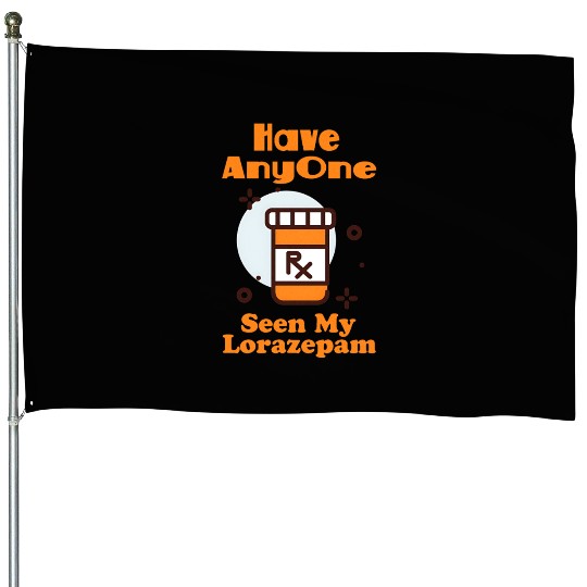 Funny Anxiety Joke Has Anyone Seen My Lorazepam House Flags
