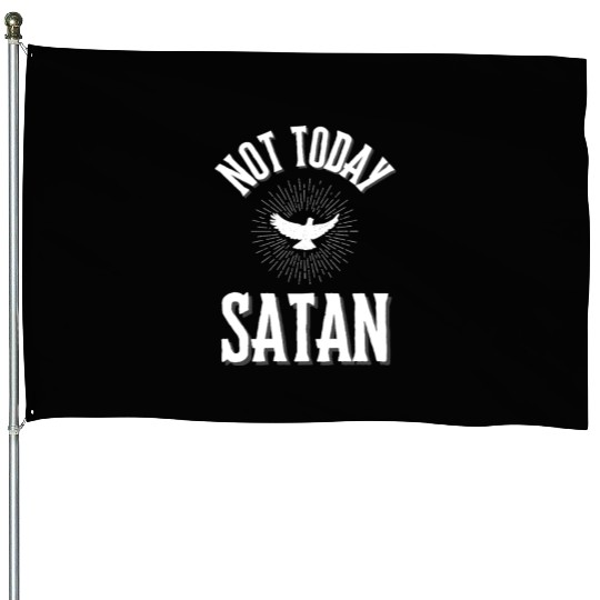 Not Today Satan House Flags