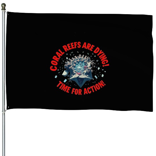 Coral Reefs Are Dying! Time for Action! House Flags