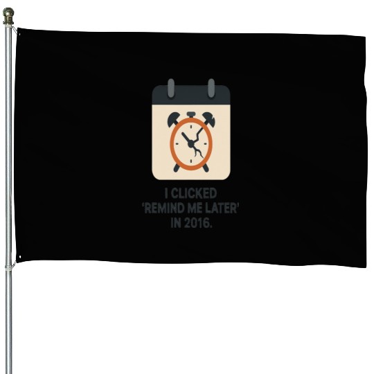 Remind Me Later – Procrastination Funny Clock Desi House Flags