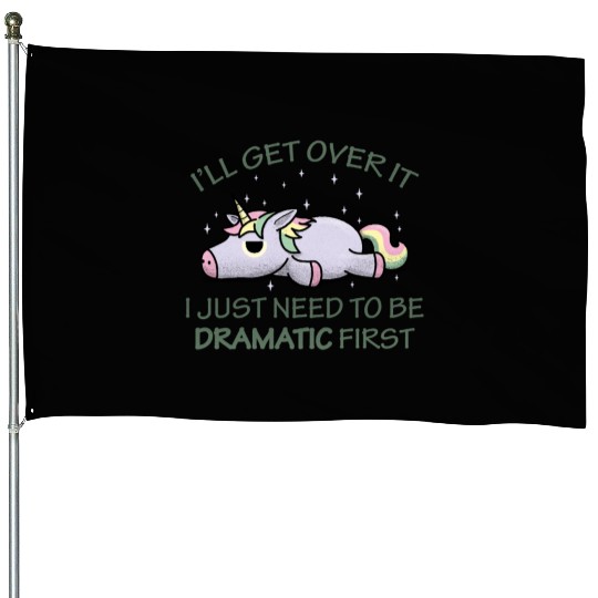 I'll get over it I just need to be dramatic first House Flags