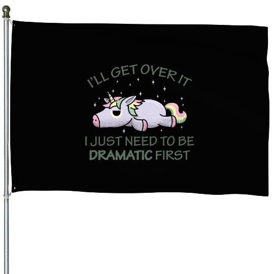 I'll get over it I just need to be dramatic first House Flags