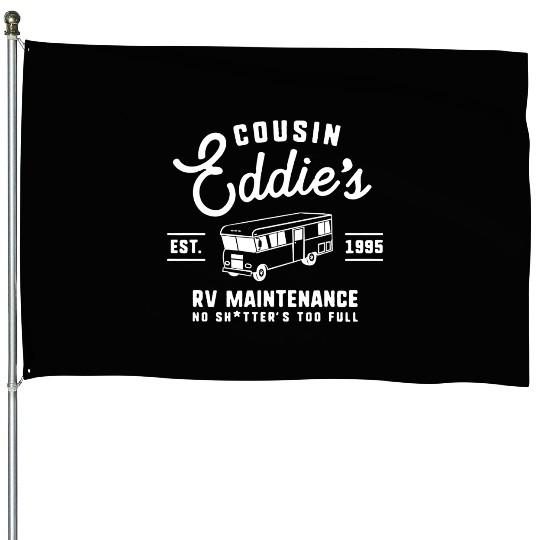 Cousin Eddie s RV Maintenance Funny Movie House Flags