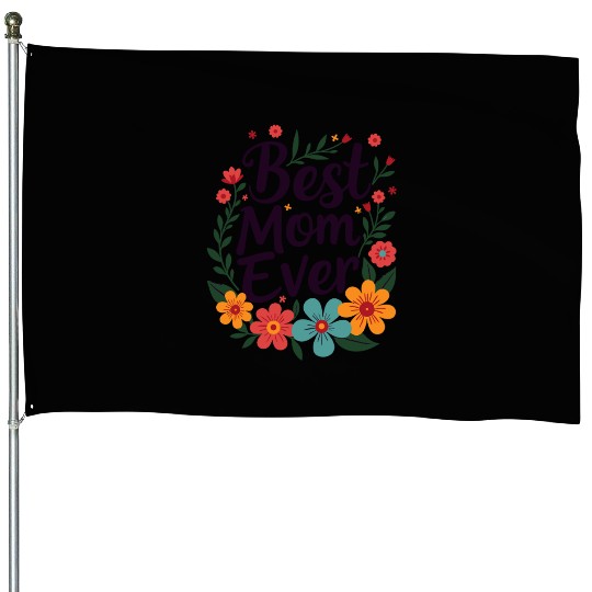 Best Mom Ever Mother's Day Flowers House Flags