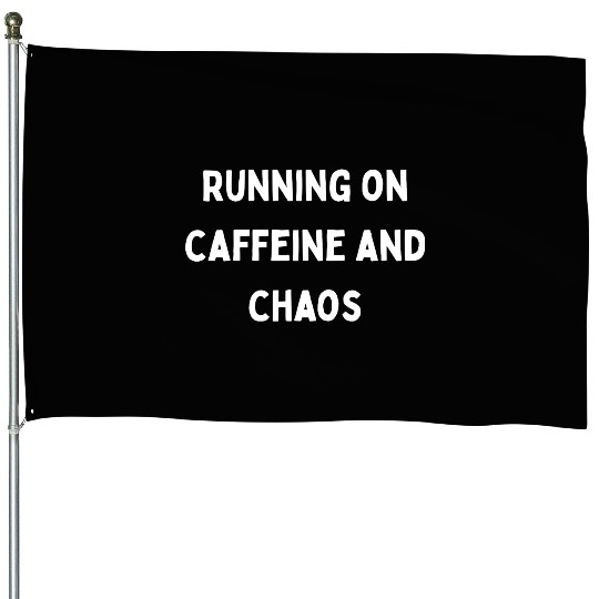 Running on Caffeine and Chaos House Flags
